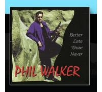 Walker, Phil - Better Late Than Never
