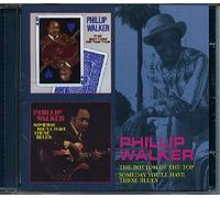 Phillip Walker – The Bottom Of The Top & Someday You'll Have These Blues
