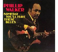 Walker, Phillip - Someday You'll Have These Blues