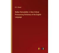 Walker Remodelled. A New Critical Pronouncing Dictionary of the English Language