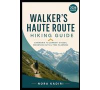 Walker’s Haute Route Hiking Guide: Chamonix to Zermatt Stages, Mountain Huts & Trek Planning