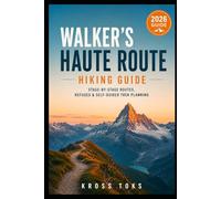 Walker’s Haute Route Hiking Guide: Stage-by-Stage Routes, Refuges & Self-Guided Trek Planning