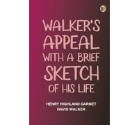Walker's Appeal with a Brief Sketch of His Life