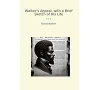 Walker's Appeal, with a Brief Sketch of His Life (Classic Books)