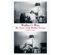 Walker's Way: My Years with Walker Evans