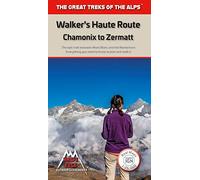Walkers's Haute Route: Chamonix to Zermatt: The epic journey between Mont Blanc and the Matterhorn: 3 (The Great Treks of the Alps)