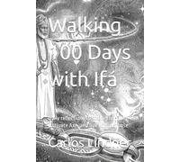 Walking 100 Days with Ifá: Daily reflections to strengthen Orí, cultivate Axé, and live with purpose