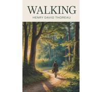 Walking: A Classic Essay on Nature and Freedom (Annotated)