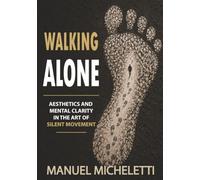 Walking Alone: Aesthetics and Mental Clarity in the Art of Silent Movement