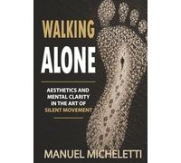 Walking Alone: Aesthetics and Mental Clarity in the Art of Silent Movement