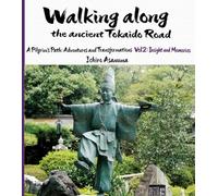 Walking along the ancient Tokaido Road: A Pilgrim’s Path: Adventures and Transformations (Vol.2: Insight and Memories)