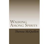 Walking Among Spirits: Finding The Truth Has Been A Lifetime Of Walking Among Spirits.