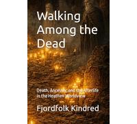 Walking Among the Dead: Death, Ancestry, and the Afterlife in the Heathen Worldview