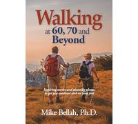Walking at 60, 70 and Beyond: Inspiring stories and stunning photos to get you outdoors and on your feet