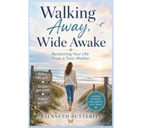 Walking Away, Wide Awake: Reclaiming Your Life From a Toxic Mother -- with some of authors personal experiences