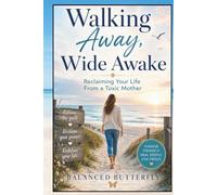Walking Away, Wide Awake: Reclaiming Your Life From a Toxic Mother -- with some of authors personal experiences