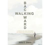 Walking Backward: A Lifestyle of Grace and Truth in a World Full of Law and Lies