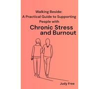 Walking Beside: A Practical Guide to Supporting People with Chronic Stress and Burnout (Walking Beside: Practical Guides for Mental Health Supporters)