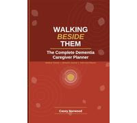 Walking Beside Them: The Complete Dementia Caregiver Planner