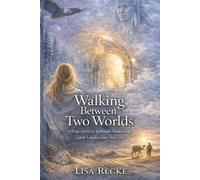 Walking Between Two Worlds.: A True Story of Spiritual Awakening, Spirit Guides and Past Lives (The Bare Soul Collection)