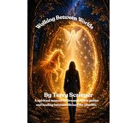Walking Between Worlds: A True Story of Dreams, Spirits, Healing and the Soul's Journey