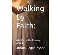 Walking by Faith:: A Guide for the Journey Ahead
