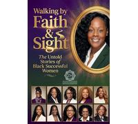 Walking by Faith & Sight: The Untold Stories of Black Successful Women