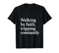 Walking by Faith Tripping Constantly Humor Fe Frase Camiseta