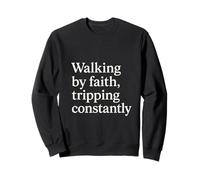 Walking by Faith Tripping Constantly Humor Fe Frase Sudadera