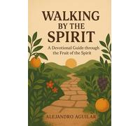 Walking by the Spirit: A Devotional Guide through the Fruit of the Spirit