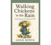 Walking Chickens in the Rain: Embracing the Chaos of Life