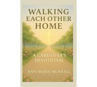 Walking Each Other Home: A Caregiver's Devotional (Walking Each Other Home Series)