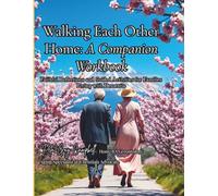 Walking Each Other Home: A Faith-Based Companion Workbook to “I Have Dementia, I’m Not Dead” - Guided Reflections, Prayers, and Practical Tools for the Dementia Journey