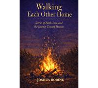 Walking Each Other Home: Stories of Faith, Loss, and the Journey Toward Heaven