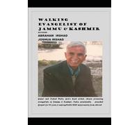 Walking Evangelist of Jammu & Kashmir: Gafuri and Irshad Dutta, God’s chosen pioneering evangelists of Jammu & Kashmir, India, persistently preached Gospel for 56 years & unforgettable
