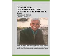 Walking Evangelist of Jammu & Kashmir: Gafuri and Irshad Dutta, God’s chosen pioneering evangelists of Jammu & Kashmir, India, persistently preached Gospel for 56 years & unforgettable
