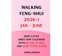 walking Feng Shui 2026-1 January - June: daily lucky direction calendar with JIN HAN YU JING (daily Qi Men Dun Jia) and daily Flying Stars