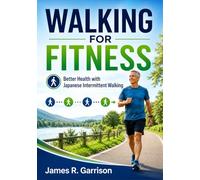 Walking for Fitness: Build Strength, Stamina and Better Health with Japanese Intermittent Walking