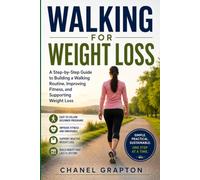 Walking for Weight Loss: A Step-by-Step Guide to Building a Walking Routine, Improving Fitness, and Supporting Weight Loss (Chanel Grapton's Healthy Body Collection)