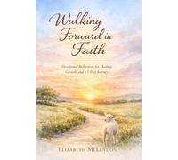Walking Forward in Faith: Devotional Reflections for Healing, Growth, and a 7-Day Journey