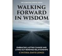 Walking Forward in Wisdom: Guarding What Has Been Restored (The Marginal Spouse Series)