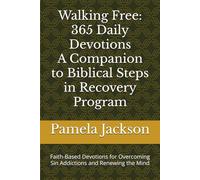 Walking Free: 365 Daily Devotions-A companion to Biblical Steps in Recovery Program: Faith-Based Devotions for Overcoming Sin Addictions and Renewing the Mind