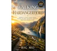 Walking Hardangerfjord: Norway’s Finest Fjord Trails, Scenic Escapes, Seasonal Advice & Practical Travel Guide