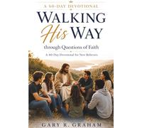Walking His Way Through Questions of Faith: A 40-Day Devotional for Young Believers