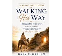 Walking His Way Through the Final Days: A 40-Day Journey from the Triumphal Entry to the Empty Tomb: 3