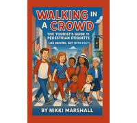 Walking In A Crowd: The Tourist’s Guide to Pedestrian Etiquette: Like Driving, But with Feet!