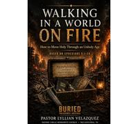 Walking in a World on Fire: How to Move Holy Through an Unholy Age