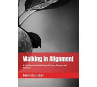 Walking in Alignment: A Faith Based Guide to Living with Peace, Purpose, and Presence