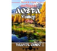 Walking in Aosta valley: Unveiling Hidden Trails Ancient Wonders, and Breathtaking Alpine Beauty, with Itinerary to Explore