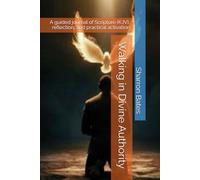 Walking in Divine Authority: A guided journal of Scripture (KJV), reflection, and practical activation